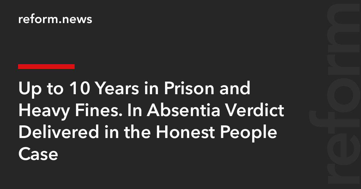 Up to 10 Years in Prison and Heavy Fines. In Absentia Verdict Delivered ...