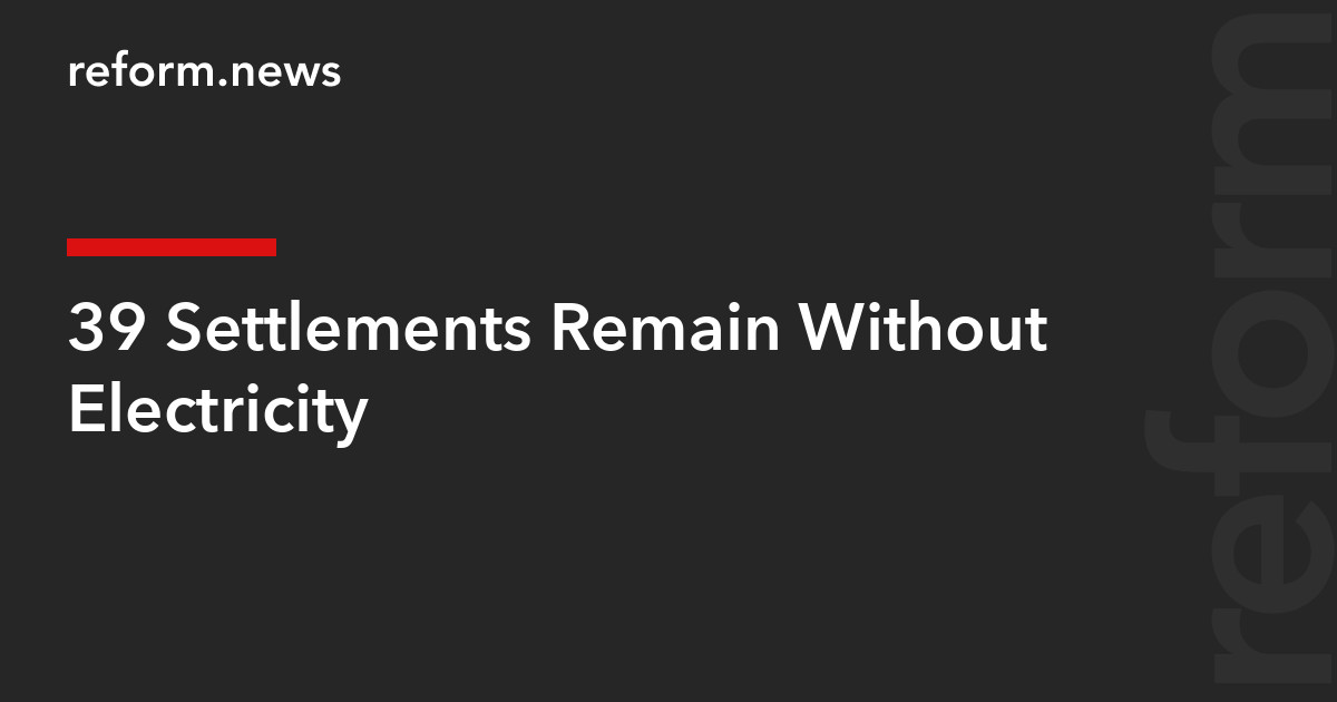 Remain Without Power 39 Settlements Remain Without Electricity – REFORM.news (formerly ...