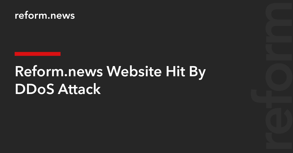 Reform.news Website Hit By DDoS Attack – REFORM.news (formerly REFORM.by)