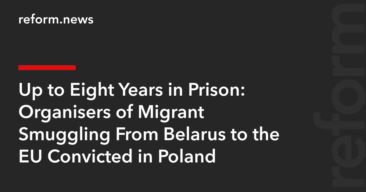 Up to Eight Years in Prison: Organisers of Migrant Smuggling From Belarus to the EU Convicted in Poland