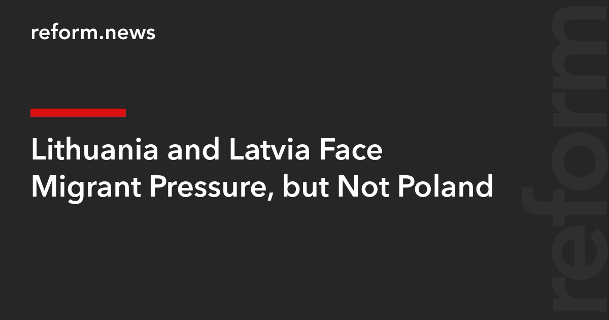 Lithuania and Latvia Face Migrant Pressure, but Not Poland