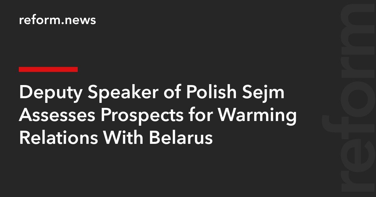 Deputy Speaker of Polish Sejm Assesses Prospects for Warming Relations With Belarus