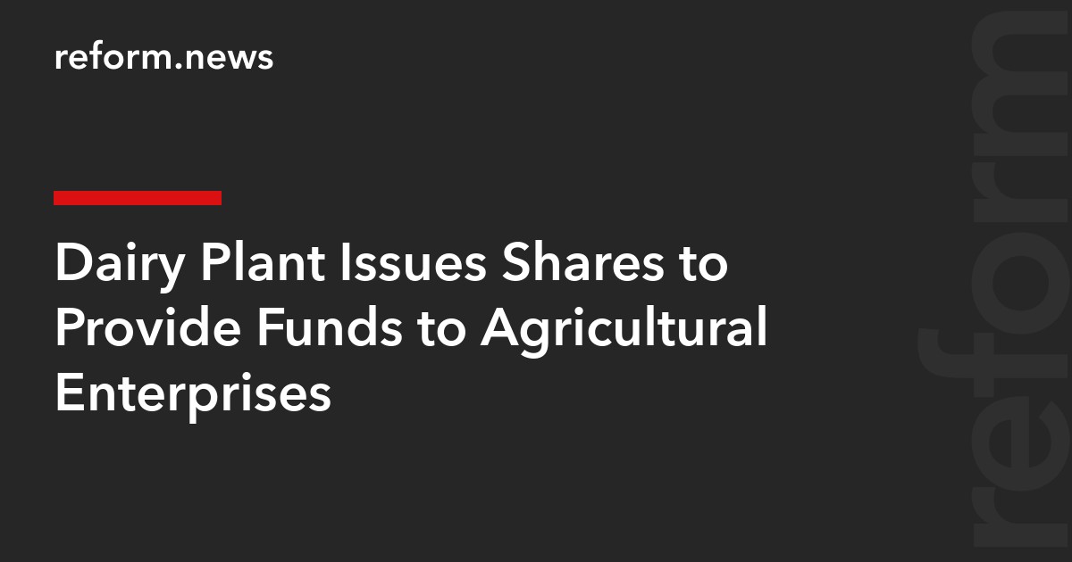 Dairy Plant Issues Shares to Provide Funds to Agricultural Enterprises