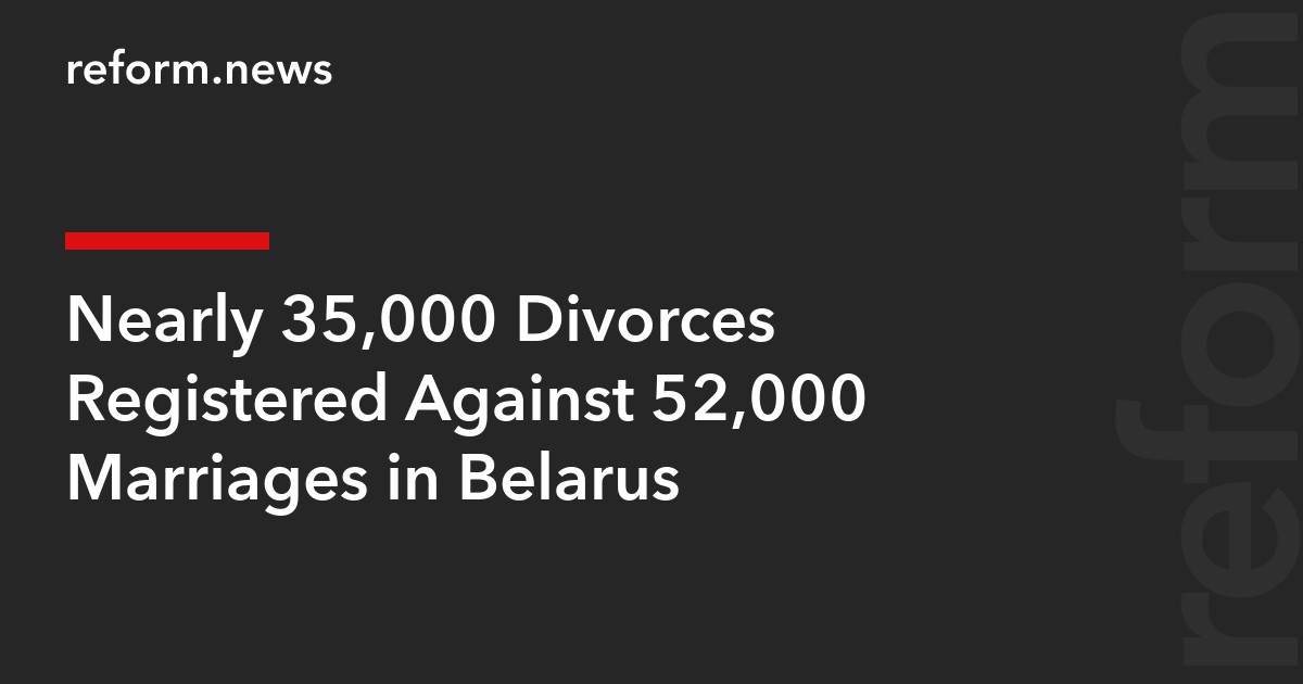 Nearly 35,000 Divorces Registered Against 52,000 Marriages in Belarus