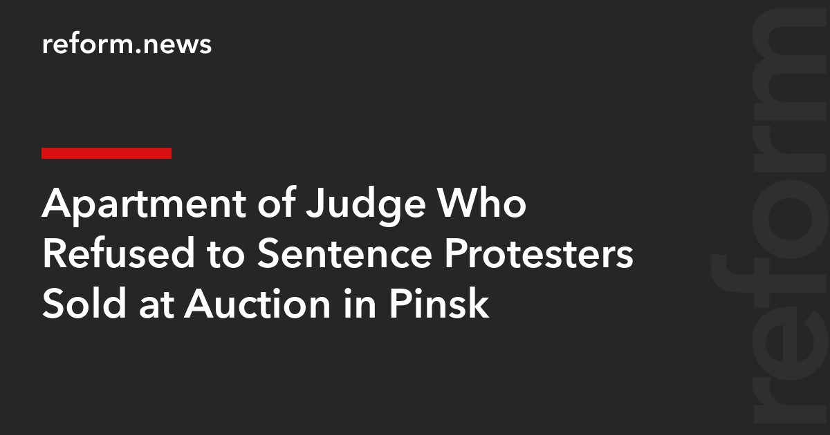 Apartment of Judge Who Refused to Sentence Protesters Sold at Auction in Pinsk