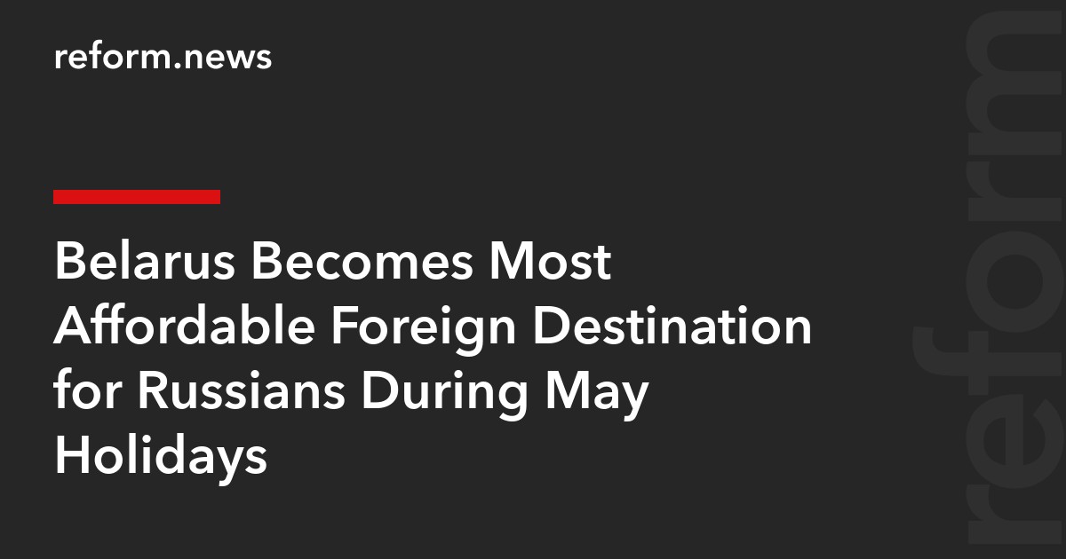 Belarus Becomes Most Affordable Foreign Destination for Russians During May Holidays