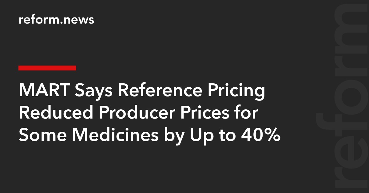 MART Says Reference Pricing Reduced Producer Prices for Some Medicines by Up to 40%