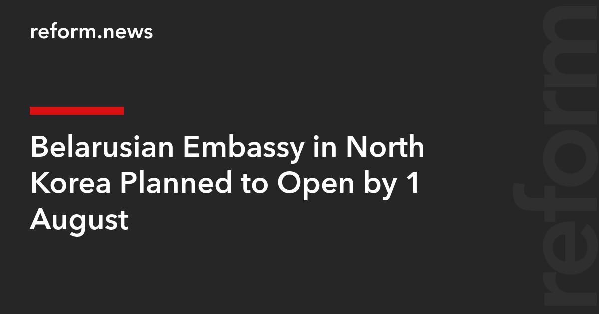 Belarusian Embassy in North Korea Planned to Open by 1 August