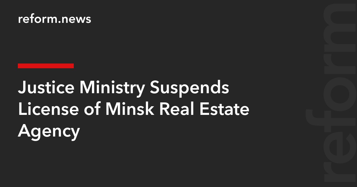 Justice Ministry Suspends License of Minsk Real Estate Agency