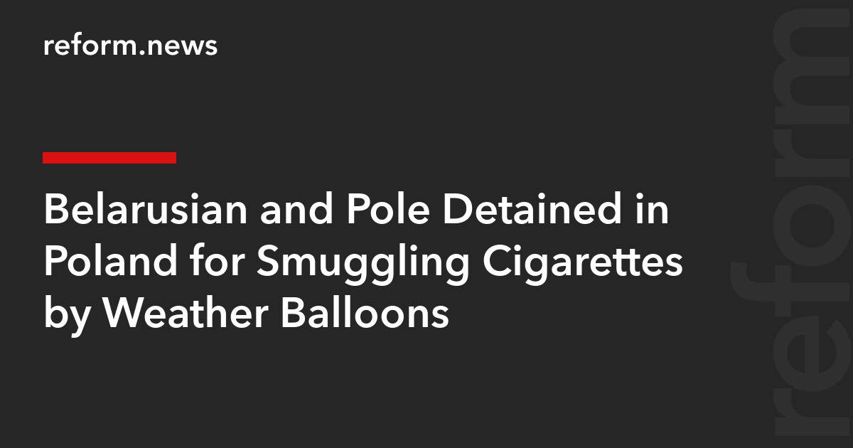 Belarusian and Pole Detained in Poland for Smuggling Cigarettes by Weather Balloons