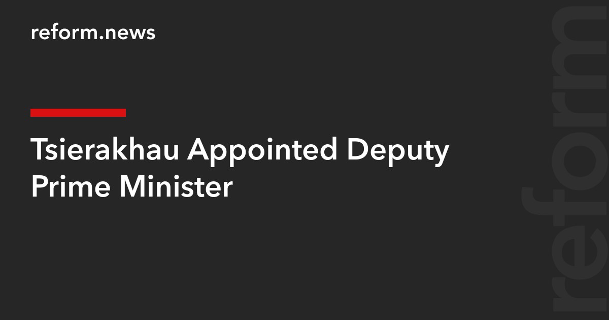 Tsierakhau Appointed Deputy Prime Minister