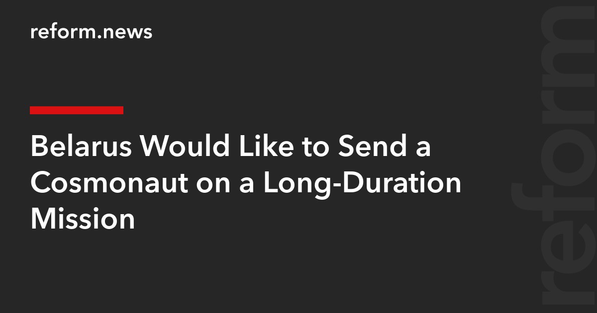 Belarus Would Like to Send a Cosmonaut on a Long-Duration Mission