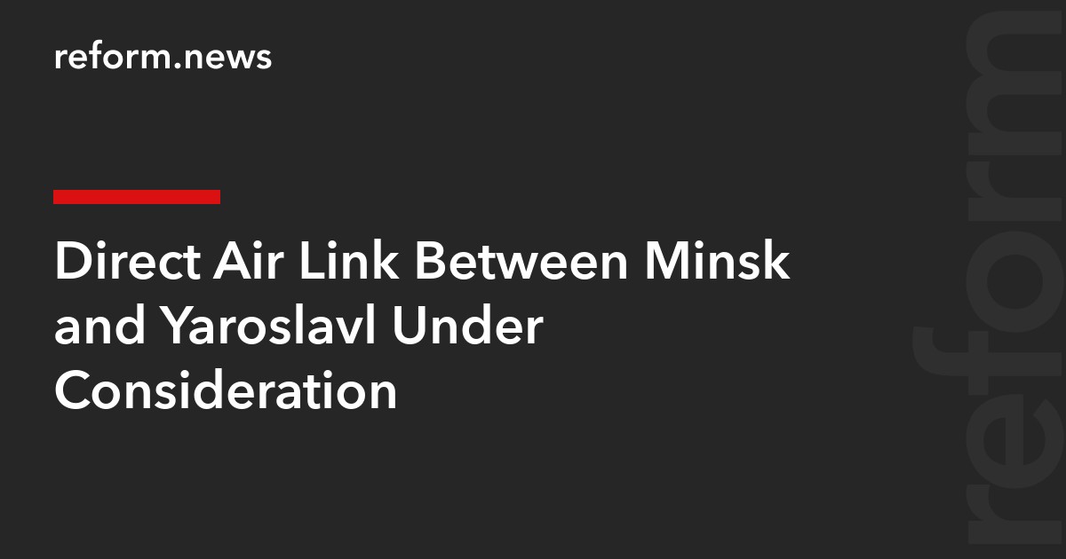 Direct Air Link Between Minsk and Yaroslavl Under Consideration