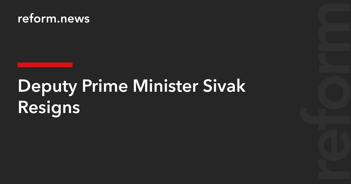 Deputy Prime Minister Sivak Resigns