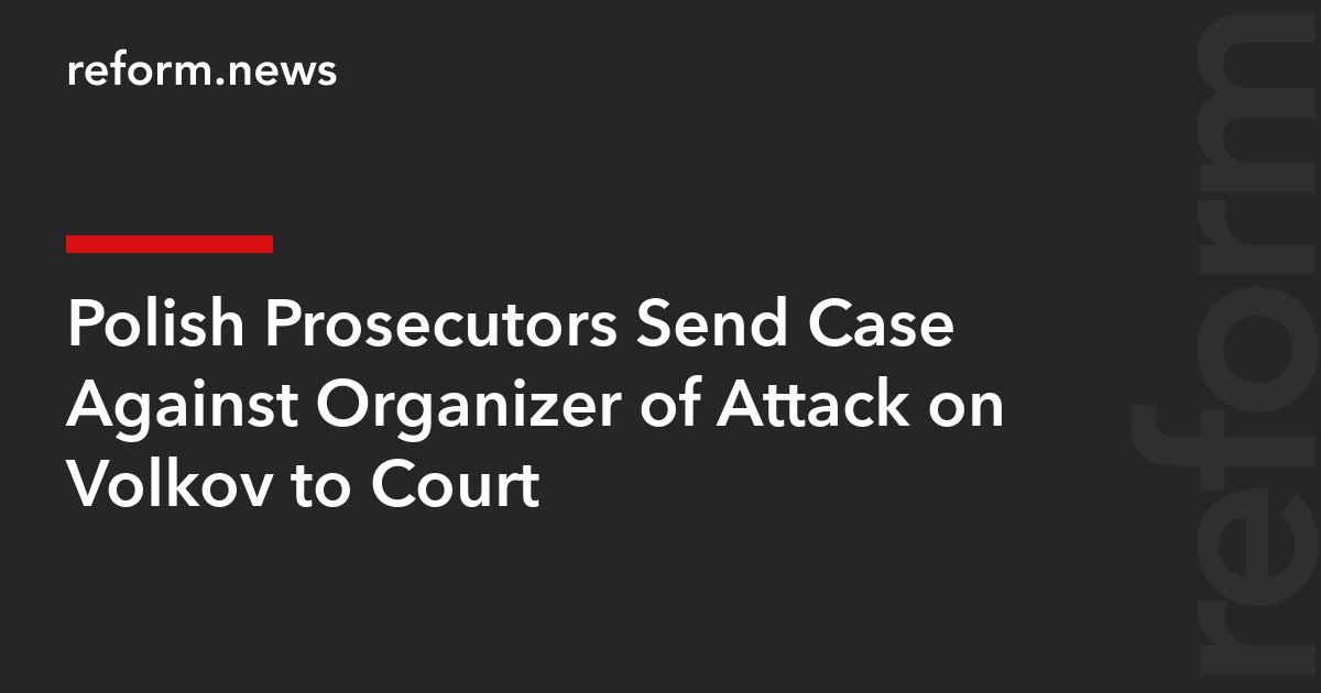 Polish Prosecutors Send Case Against Organizer of Attack on Volkov to Court