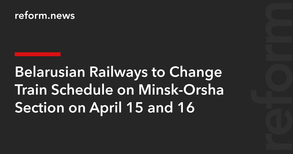 Belarusian Railways to Change Train Schedule on Minsk-Orsha Section on April 15 and 16