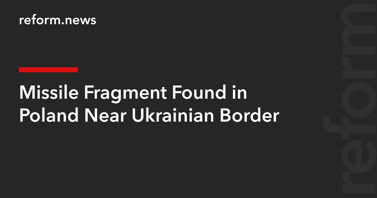 Missile Fragment Found in Poland Near Ukrainian Border