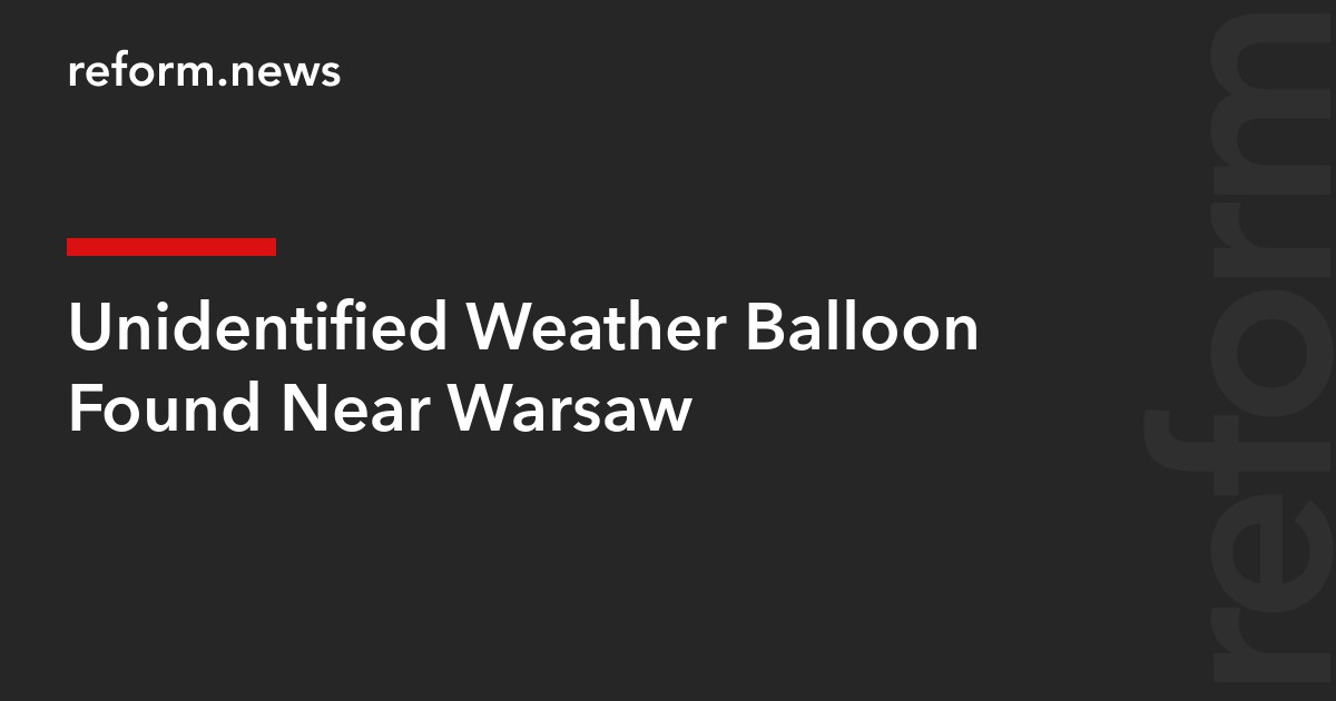 Unidentified Weather Balloon Found Near Warsaw