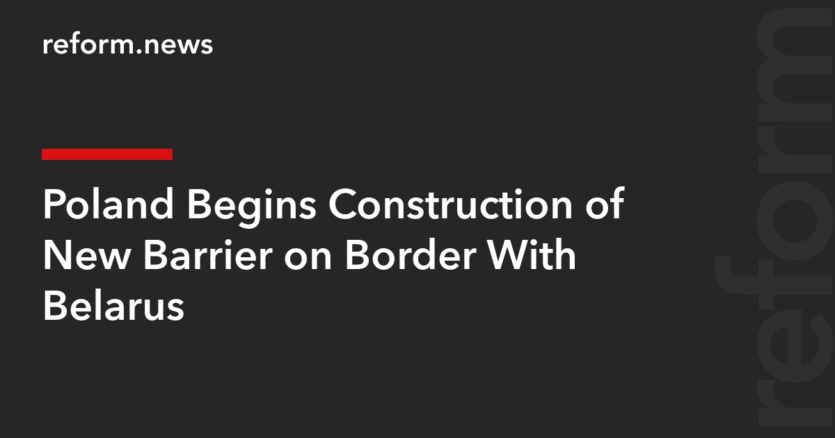 Poland Begins Construction of New Barrier on Border With Belarus