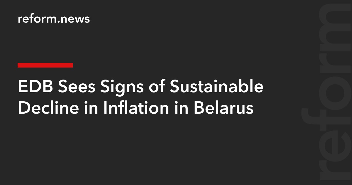 EDB Sees Signs of Sustainable Decline in Inflation in Belarus