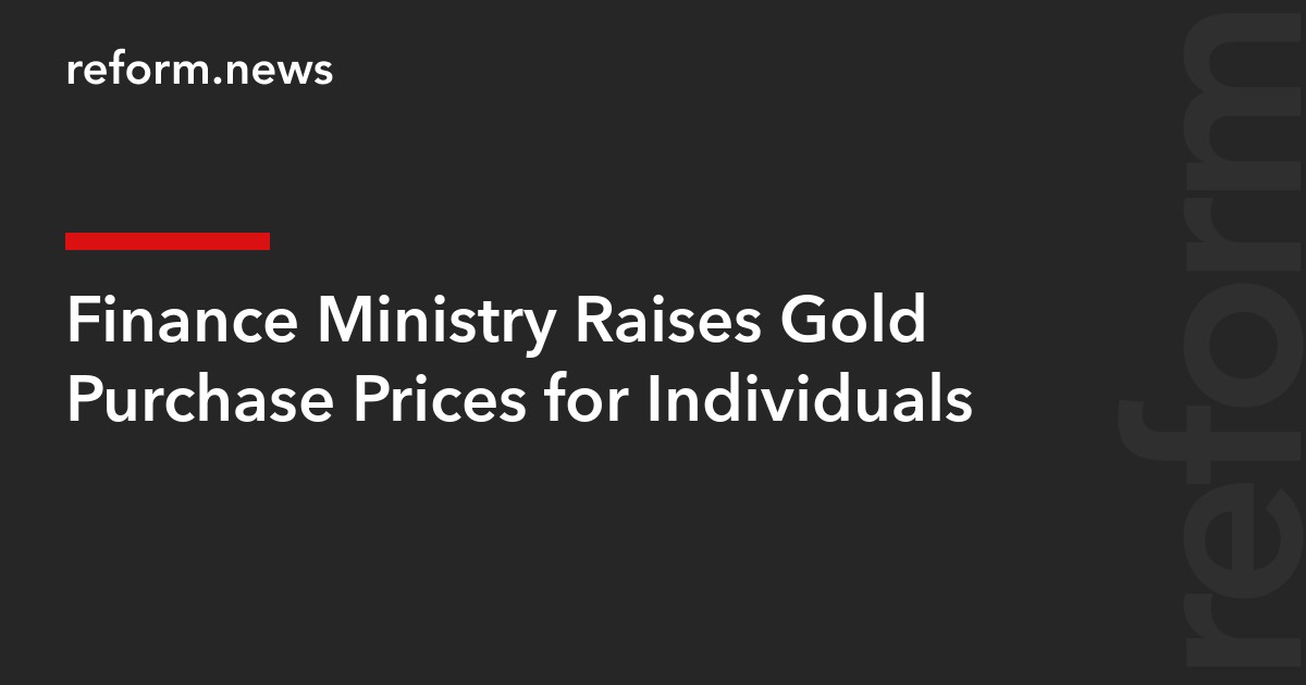 Finance Ministry Raises Gold Purchase Prices for Individuals
