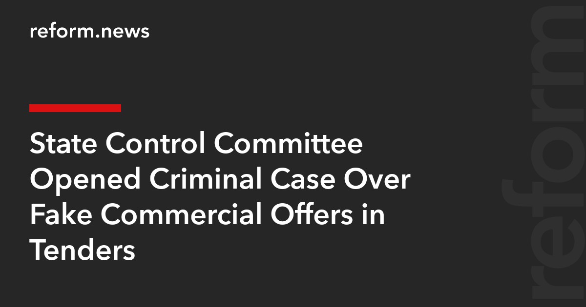 State Control Committee Opened Criminal Case Over Fake Commercial Offers in Tenders