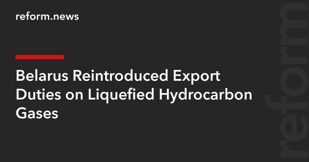 Belarus Reintroduced Export Duties on Liquefied Hydrocarbon Gases