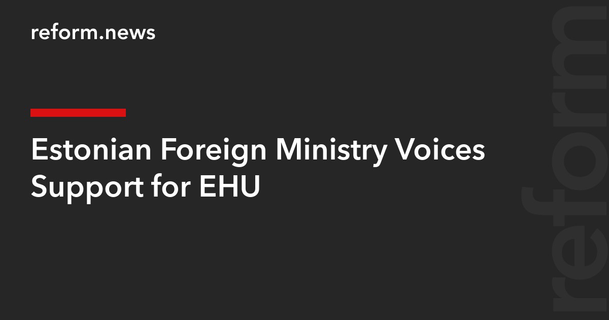 Estonian Foreign Ministry Voices Support for EHU