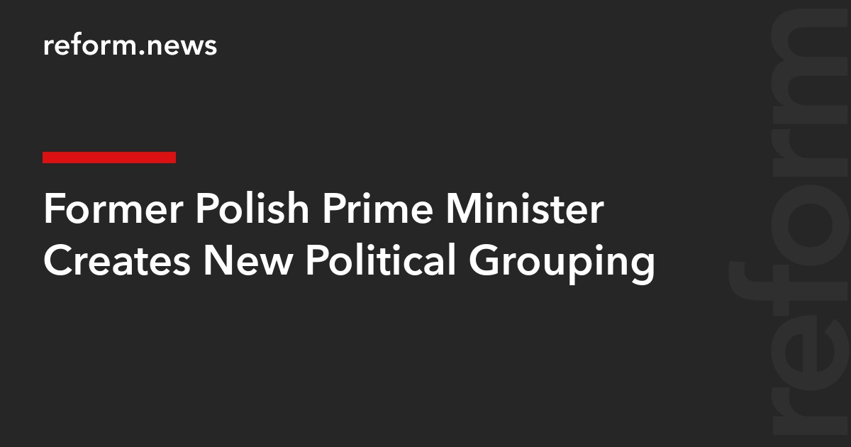 Former Polish Prime Minister Creates New Political Grouping