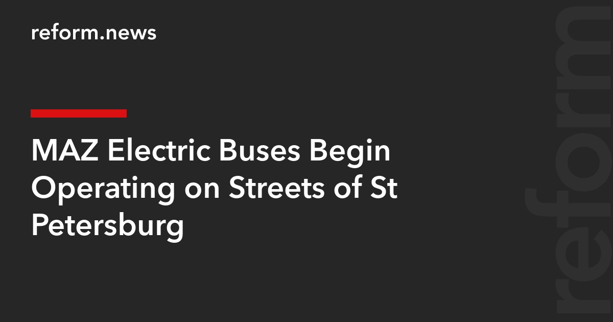 MAZ Electric Buses Begin Operating on Streets of St Petersburg