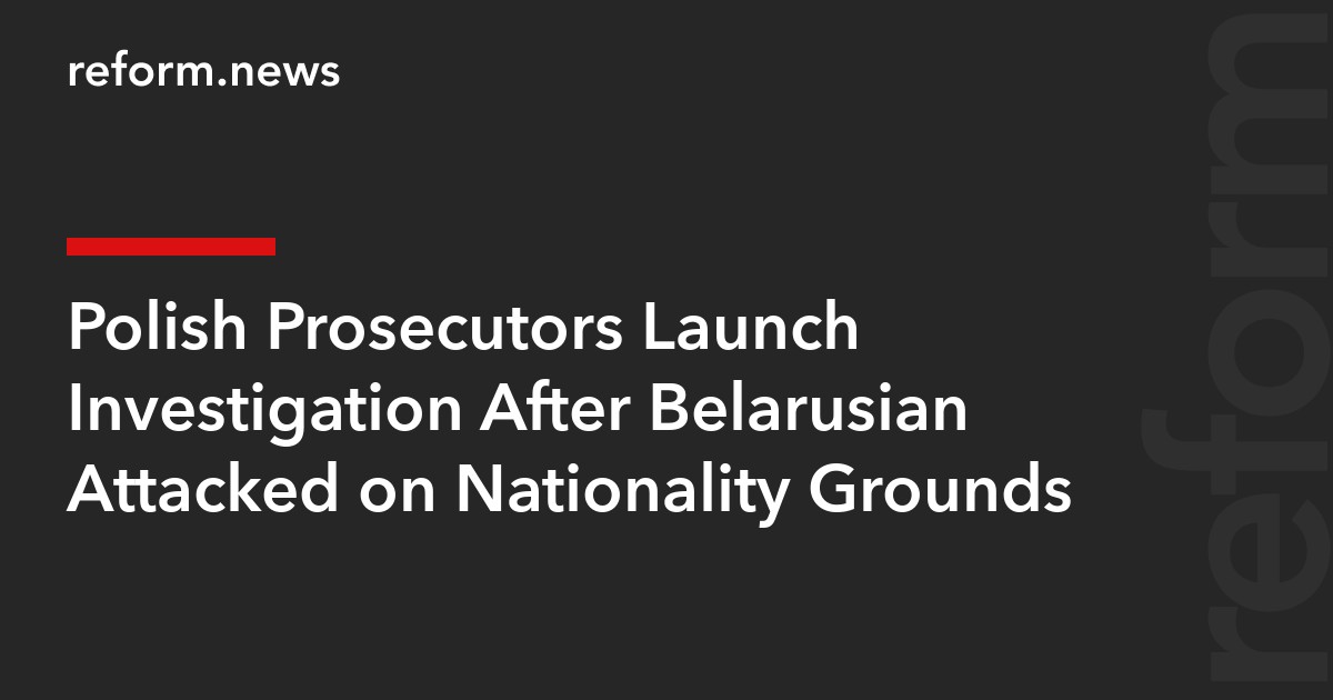 Polish Prosecutors Launch Investigation After Belarusian Attacked on Nationality Grounds