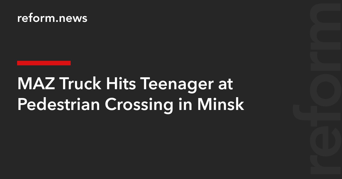MAZ Truck Hits Teenager at Pedestrian Crossing in Minsk