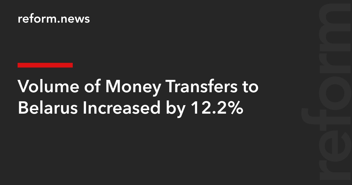 Volume of Money Transfers to Belarus Increased by 12.2%