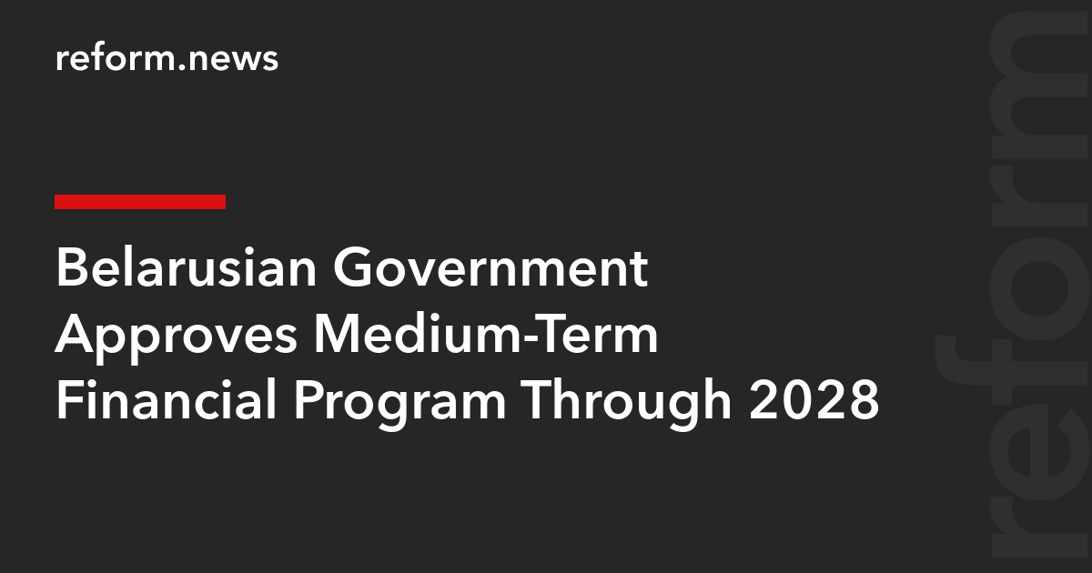 Belarusian Government Approves Medium-Term Financial Program Through 2028