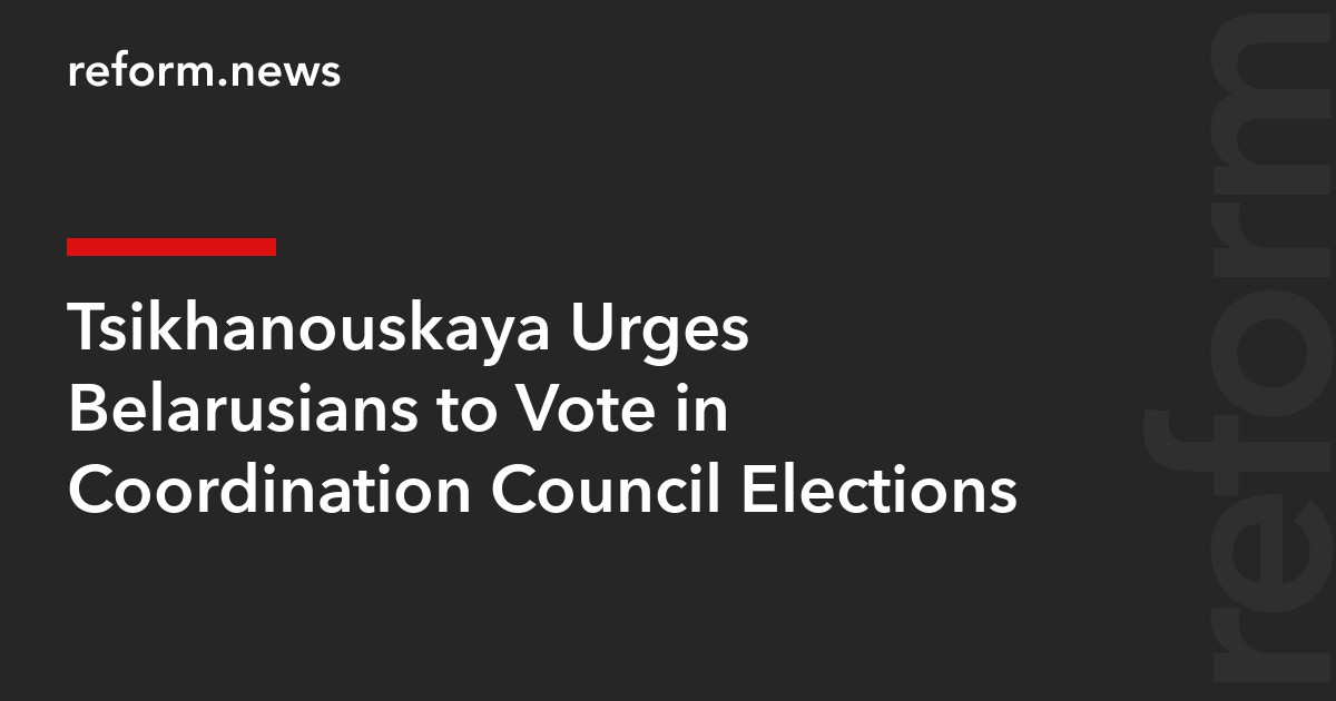 Tsikhanouskaya Urges Belarusians to Vote in Coordination Council Elections