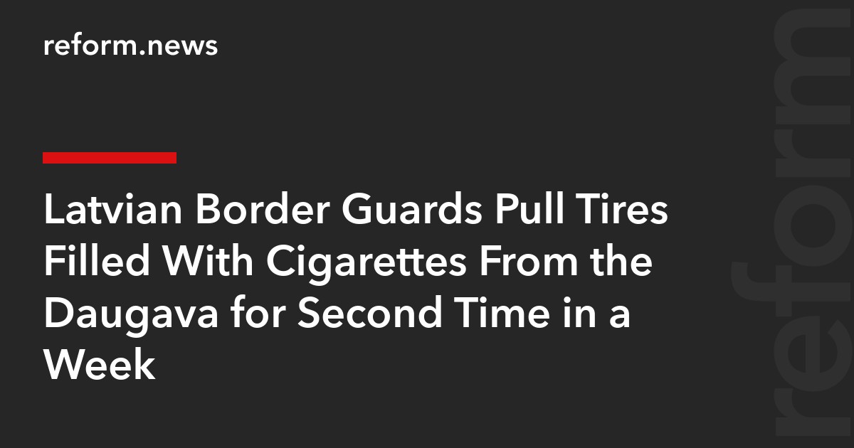Latvian Border Guards Pull Tires Filled With Cigarettes From the Daugava for Second Time in a Week