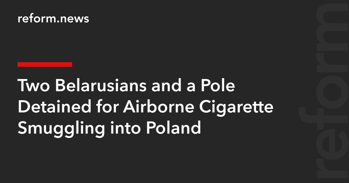 Two Belarusians and a Pole Detained for Airborne Cigarette Smuggling into Poland