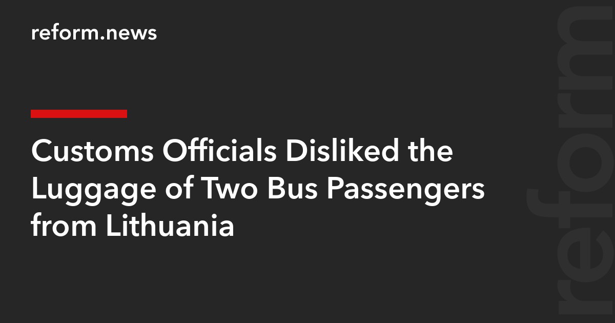 Customs Officials Disliked the Luggage of Two Bus Passengers from Lithuania