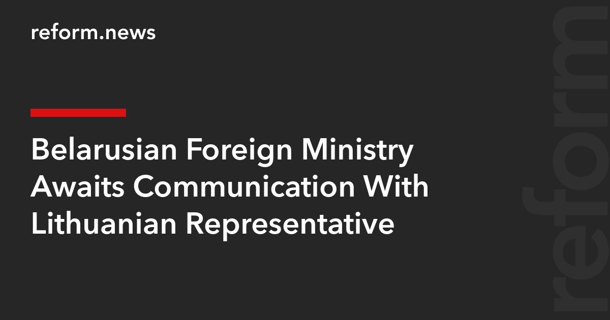 Belarusian Foreign Ministry Awaits Communication With Lithuanian Representative