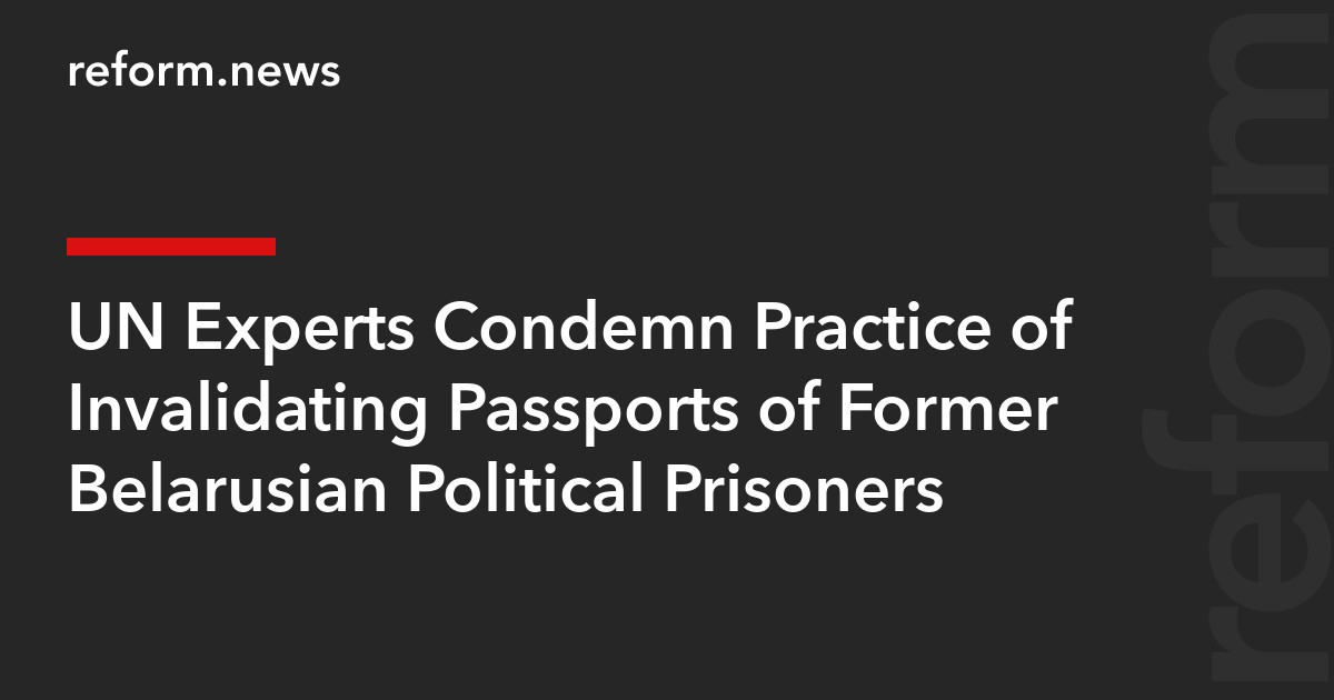 UN Experts Condemn Practice of Invalidating Passports of Former Belarusian Political Prisoners