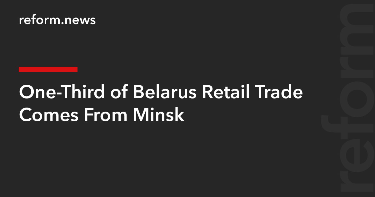 One-Third of Belarus Retail Trade Comes From Minsk
