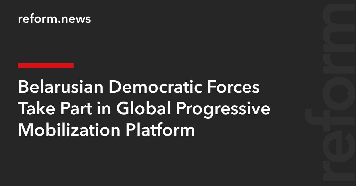 Belarusian Democratic Forces Take Part in Global Progressive Mobilization Platform