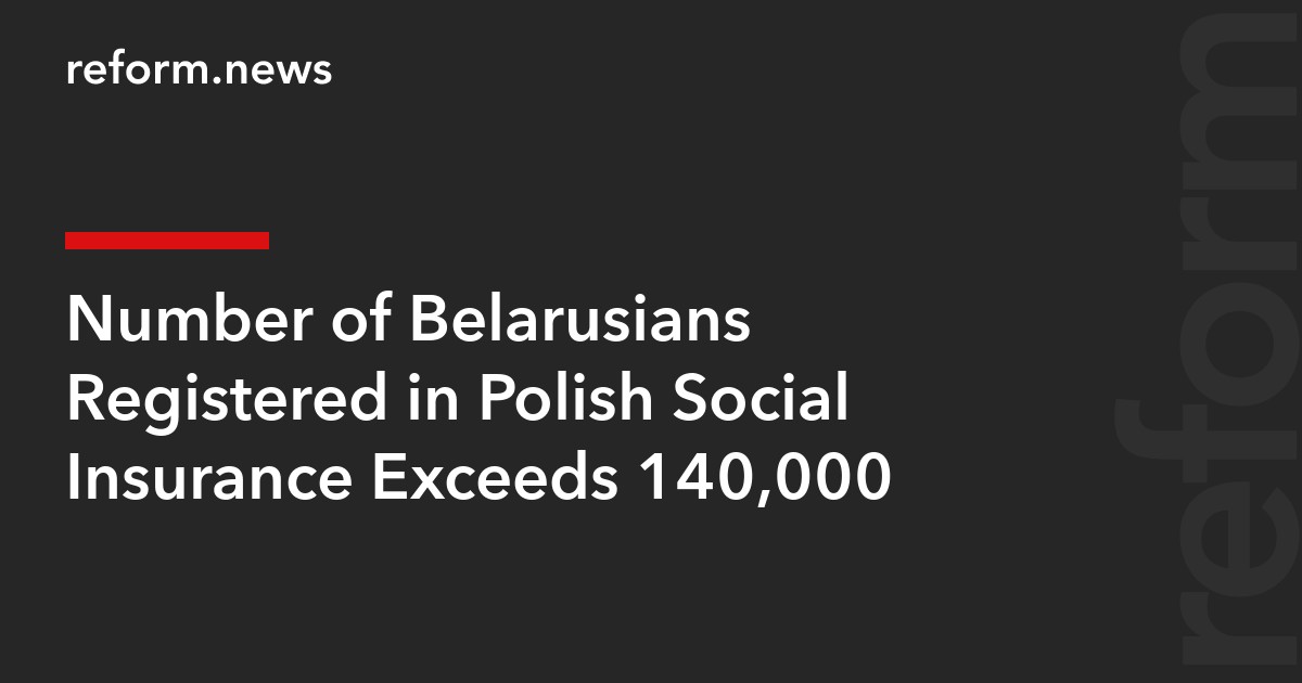 Number of Belarusians Registered in Polish Social Insurance Exceeds 140,000