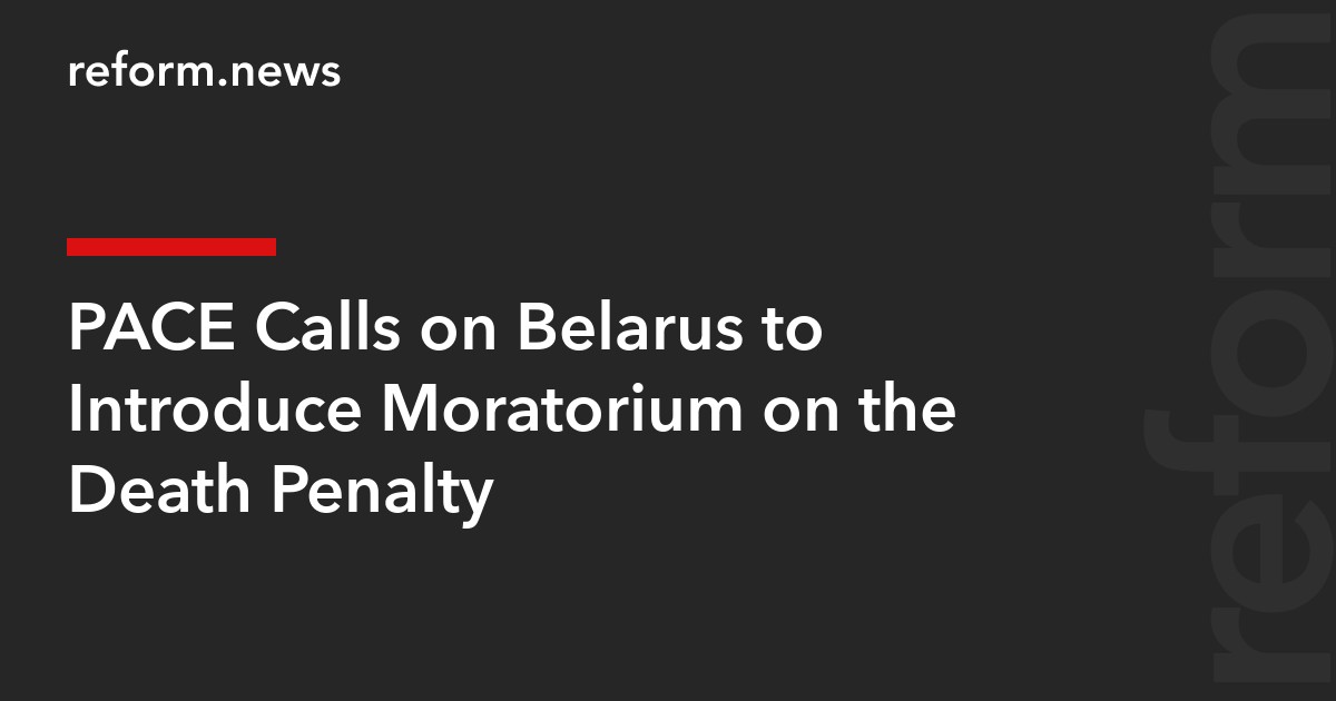 PACE Calls on Belarus to Introduce Moratorium on the Death Penalty