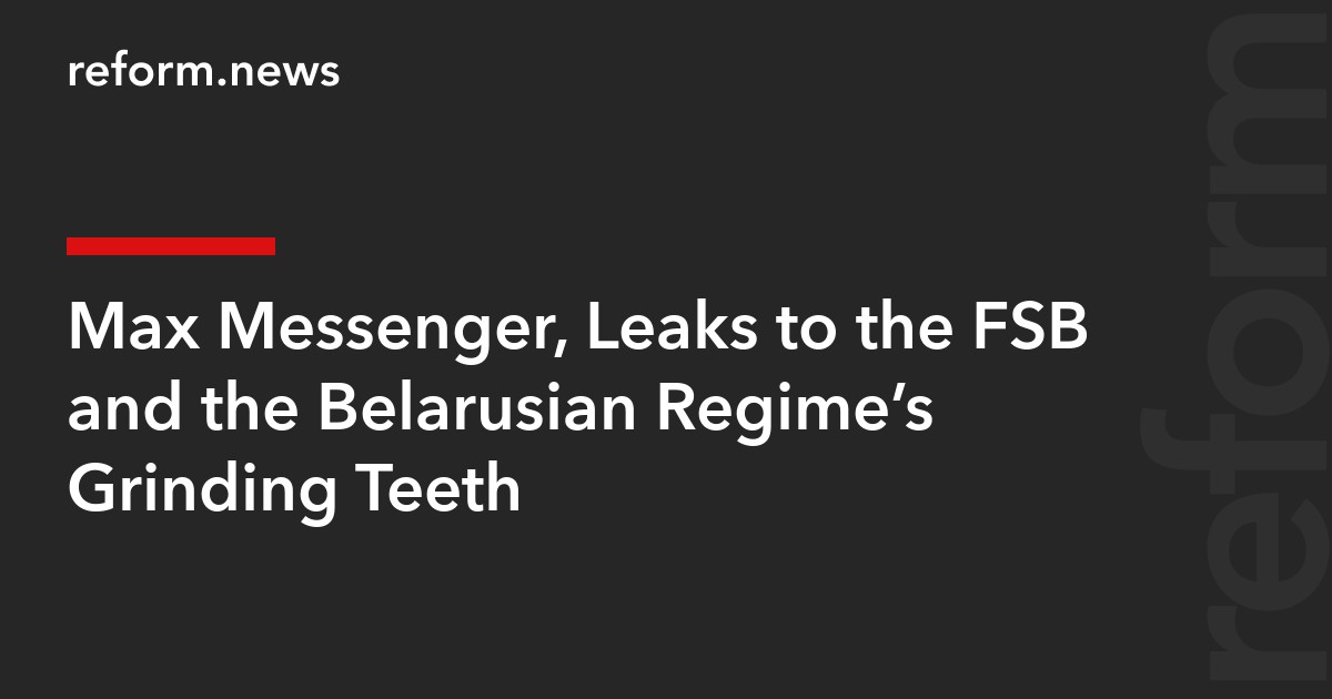 Max Messenger, Leaks to the FSB and the Belarusian Regime’s Grinding Teeth