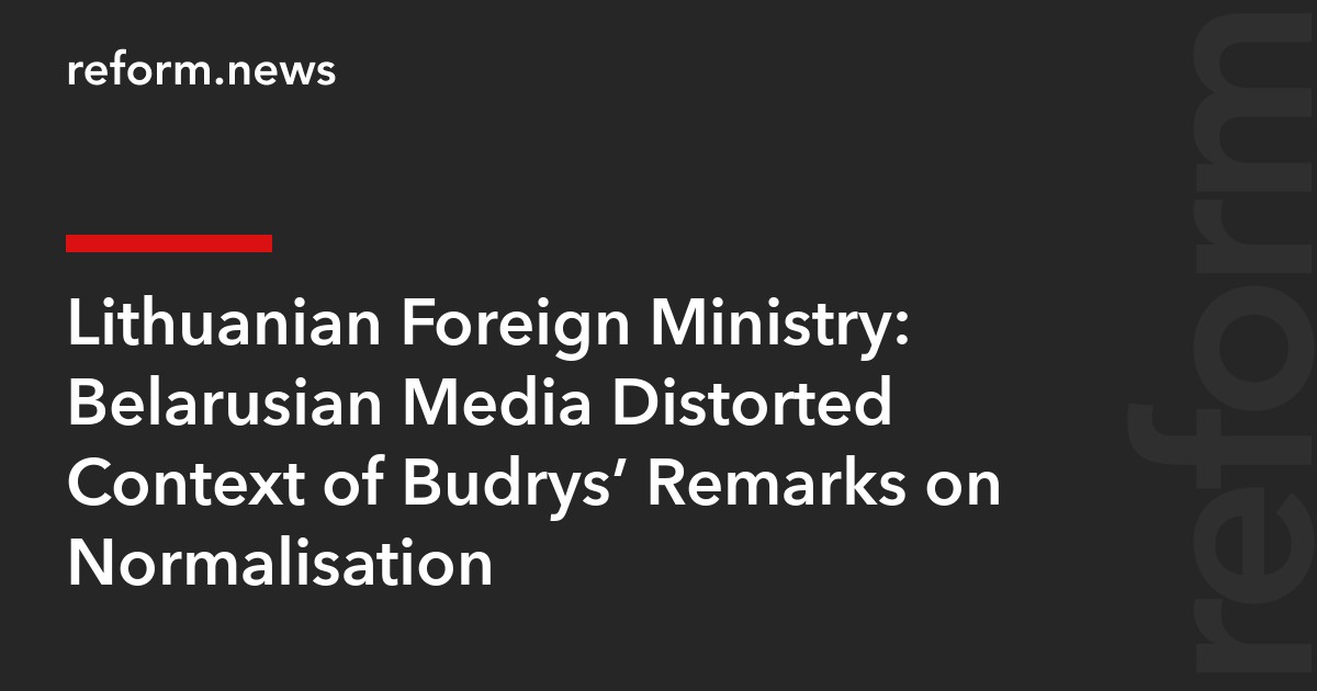 Lithuanian Foreign Ministry: Belarusian Media Distorted Context of Budrys’ Remarks on Normalisation