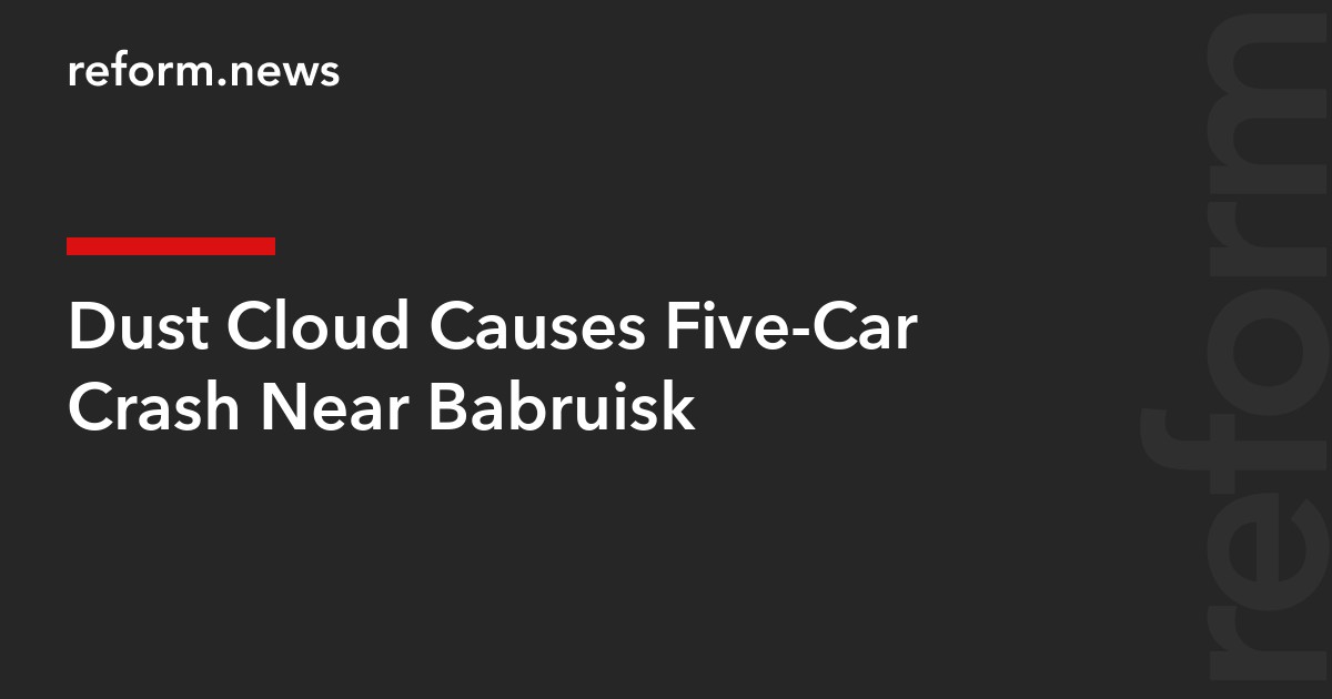 Dust Cloud Causes Five-Car Crash Near Babruisk