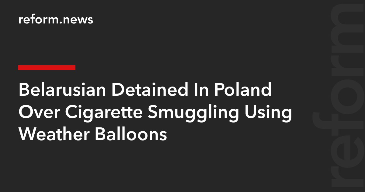 Belarusian Detained In Poland Over Cigarette Smuggling Using Weather Balloons