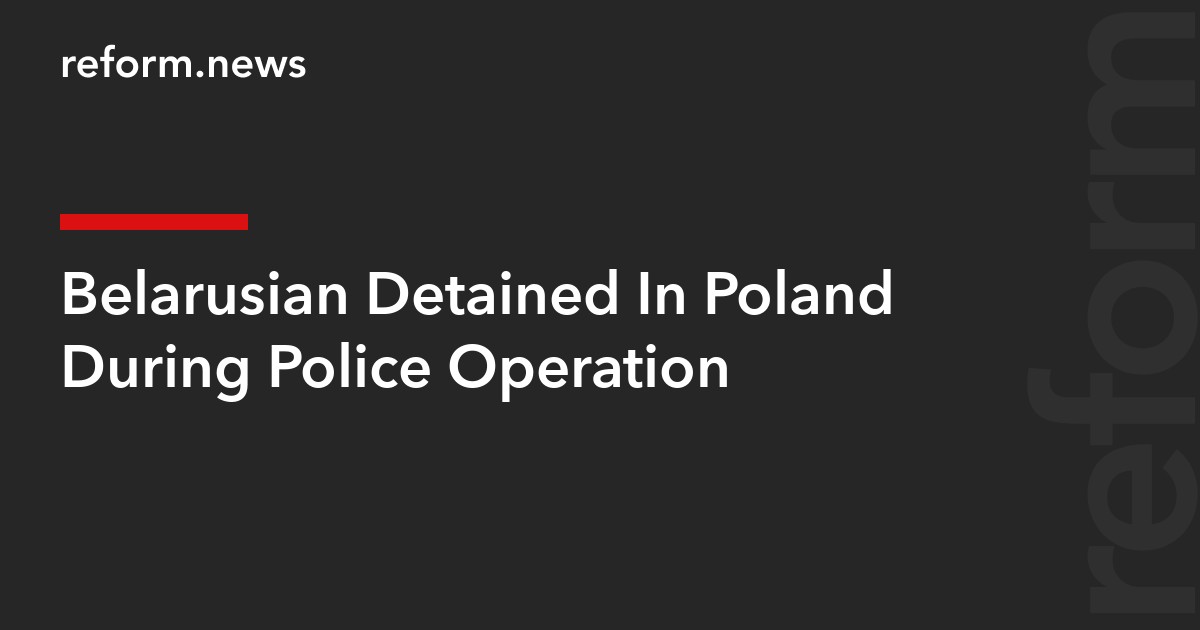 Belarusian Detained In Poland During Police Operation