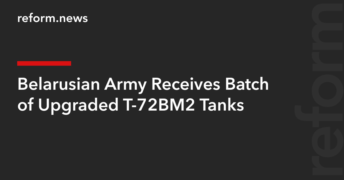 Belarusian Army Receives Batch of Upgraded T-72BM2 Tanks